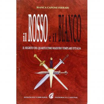 Il rosso e il bianco. Il segreto del quartultimo maestro templare d'Italia