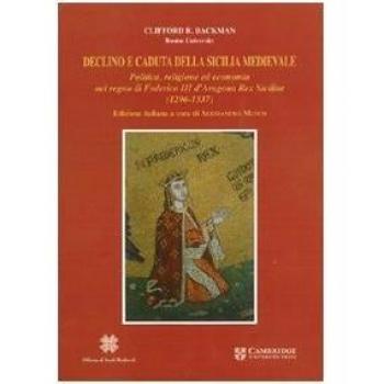 Declino e caduta della Sicilia medievale. Politica, cultura ed economia nel regno di Federico III d'Aragona. Rex Siciliae (1296-1337)