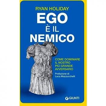 Ego è il nemico. Come dominare il nostro più grande avversario