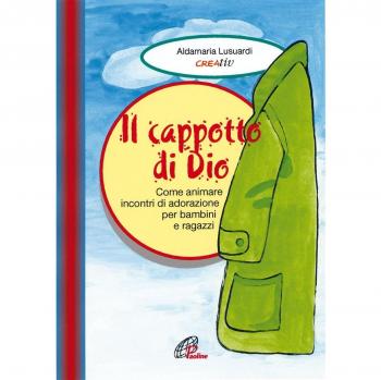Il cappotto di Dio. Come animare incontri di adorazione per bambini e ragazzi