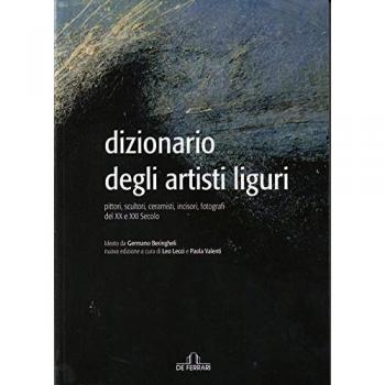 Dizionario degli artisti liguri. Pittori, scultori, ceramisti, incisori, fotografi del XX e XXI secolo
