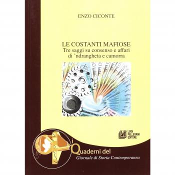 Le costanti mafiose. Tre saggi su consenso e affari di 'ndrangheta e camorra