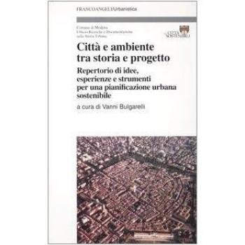 Città e ambiente tra storia e progetto. Repertorio di idee, esperienze e strumenti per una pianificazione urbana sostenibile
