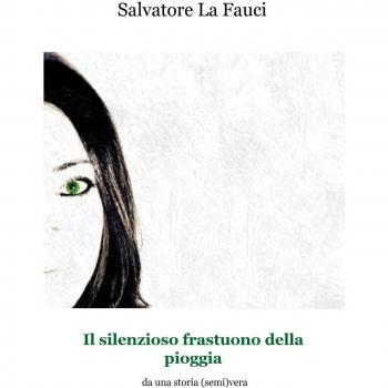Il silenzioso frastuono della pioggia. Da una storia (semi)vera