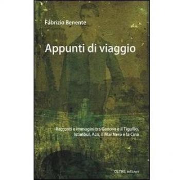 Appunti di viaggio. Racconti e immagini tra Genova e il Tigullio, Istanbul, Israele, la Cina e la «Merica»
