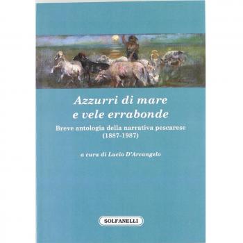 Azzurri di mare e vele errabonde. Breve antologia della narrativa pescarese (1887-1987)