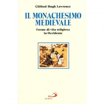 Il monachesimo medievale. Forme di vita religiosa in Occidente