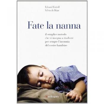 Fate la nanna. Il semplice metodo che vi insegna a risolvere per sempre l'insonnia del vostro bambino
