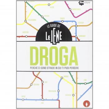 Le guide de Le Iene. Droga, perché ci sono strade in cui ti puoi perdere