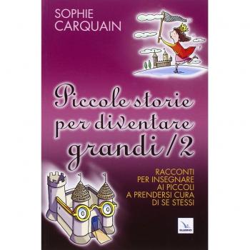 Piccole storie per diventare grandi. Racconti per insegnare ai piccoli a prendersi cura di se stessi (Vol. 2)