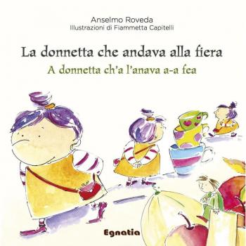 La donnetta che andava alla fiera­A donnetta ch’a l’anava a-a fea. Ediz. italiana e genovese