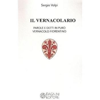 Il vernacolario. Parole e detti in puro vernacolo fiorentino