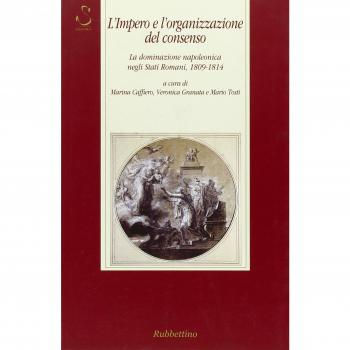 L'impero e l'organizzazione del consenso. La dominazione napoleonica negli Stati romani, 1809-1814