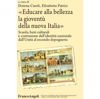 Educare alla bellezza la gioventù della nuova Italia. Scuola, beni culturali e costruzione dell’identità nazionale dall'Unità al secondo dopoguerra