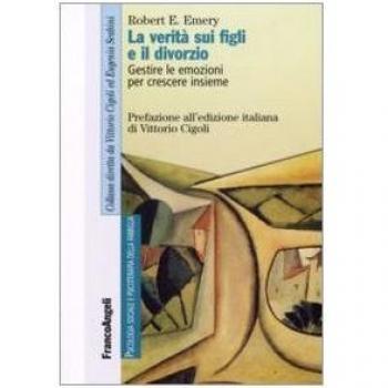 La verità sui figli e il divorzio. Gestire le emozioni per crescere insieme