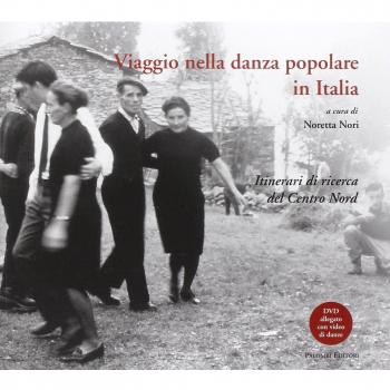 Viaggio nella danza popolare in italia. Itinerari di ricerca del centro nord. Con DVD