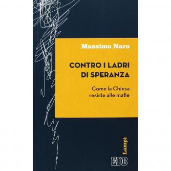 Contro i ladri di speranza. Come la Chiesa resiste alle mafie