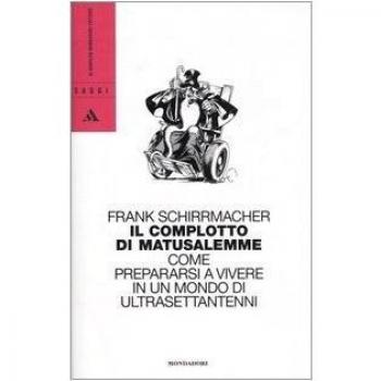 Il complotto di Matusalemme. Come prepararsi a vivere in un mondo di ultrasettantenni