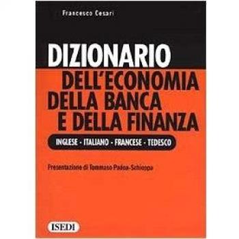 Dizionario dell'economia della banca e della finanza. Ediz. inglese, italiana, francese e tedesca