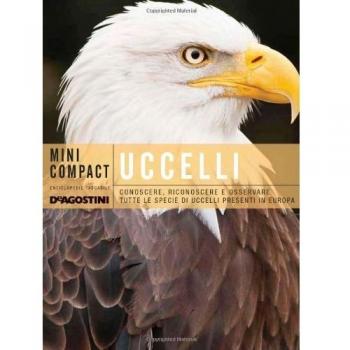 Uccelli. Conoscere, riconoscere e osservare tutte le specie di uccelli presenti in Europa