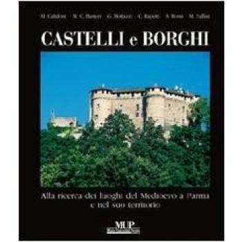 Castelli e borghi. Alla ricerca dei luoghi del Medioevo a Parma e nel suo territorio