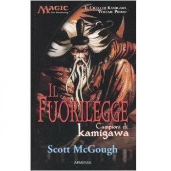 Il fuorilegge. Campioni di Kamigawa. Il ciclo di Kamigawa. Magic the Gathering (Vol. 1)