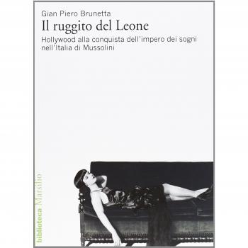 Il ruggito del Leone. Hollywood alla conquista dell'impero dei sogni nell'Italia di Mussolini