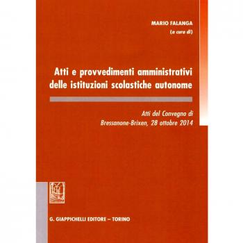 Atti e provvedimenti amministrativi delle istituzioni scolastiche autonome. Atti del Convegno (Bressanone, 28 ottobre 2014)