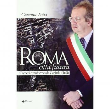 Roma città futura. Come si è trasformata la capitale d'Italia
