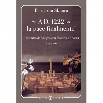 A.D. 1222 la pace finalmente! L'incontro di Bologna con Francesco d'Assisi