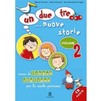 Un, due, tre... nuove storie. Corso di lingua italiana per la scuola primaria. Con CD Audio
