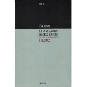 La generazione di Gesù Cristo nel Vangelo secondo Matteo. Gli inizi (Vol. 1)