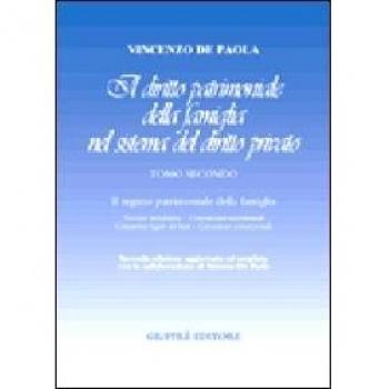 Il diritto patrimoniale della famiglia nel sistema del diritto privato. Il regime patrimoniale della famiglia. Nozioni introduttive, convenzioni ... dei beni, comunione convenzionale (Vol. 2)