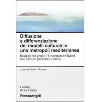 Diffusione e differenziazione dei modelli culturali in una metropoli mediterranea. Indagine sui gruppi e i movimenti religiosi non cattolici presenti a Catania