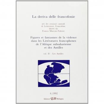 La deriva delle francofonie. Figures et fantasmes de la violence dans les littératures francophones de l'Afrique subsaharienne et des Antilles: 2