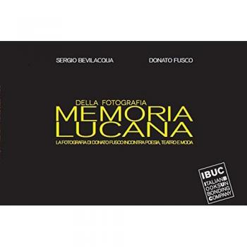 Memoria lucana... della fotografia. La fotografia di Donato Fusco incontra poesia, teatro e moda. Catalogo della mostra (Reggio Emilia, 4-12 maggio 2017). Ediz. illustrata