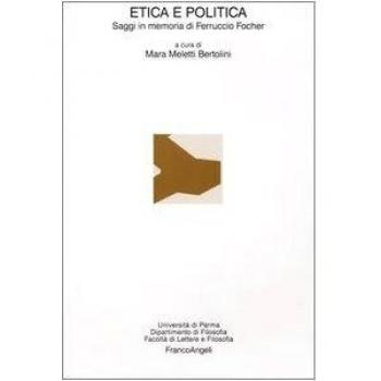 Etica e politica. Saggi in memoria di Ferruccio Focher