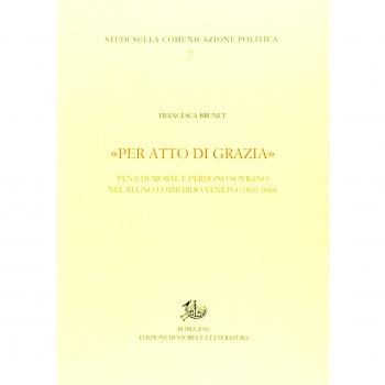 Â«Per atto di graziaÂ» Pena di morte e perdono sovrano nel regno Lombardo-Veneto (1816-1848)