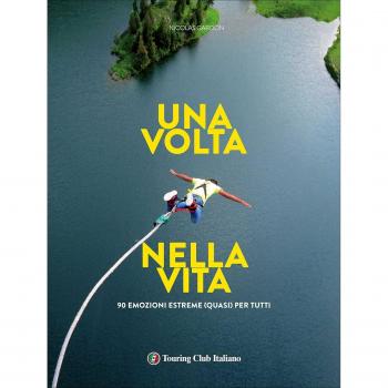 Una volta nella vita. 90 esperienze estreme (quasi) per tutti