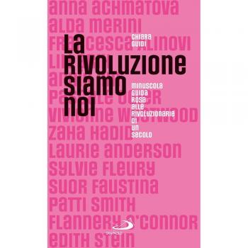 La rivoluzione siamo noi. Minuscola guida rosa alle rivoluzionarie di un secolo