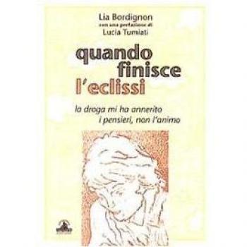 Quando finisce l'eclissi. La droga mi ha annerito i pensieri, non l'animo