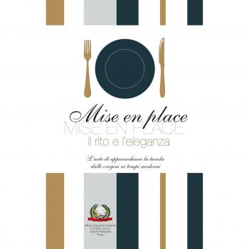 Mise en place. Il rito e l'eleganza. L'arte di apparecchiare la tavola dalle origini ai tempi moderni