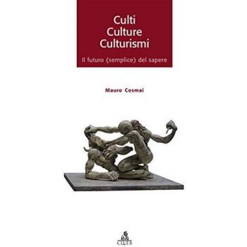 Culti, culture, culturismi. Il futuro (semplice) del sapere