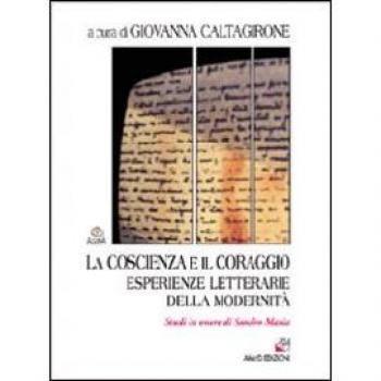 La coscienza e il coraggio. Esperienze letterarie della modernità. Studi in onore di Sandro Maxia