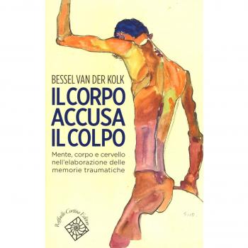 Il corpo accusa il colpo. Mente, corpo e cervello nell'elaborazione delle memorie traumatiche