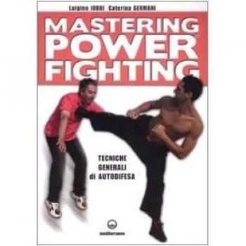 Mastering power fighting. Tecniche generali di autodifesa