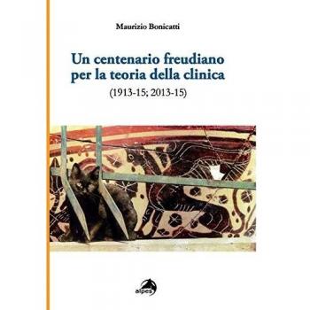 Un centenario freudiano per la teoria della clinica (1913-15; 2013-15)