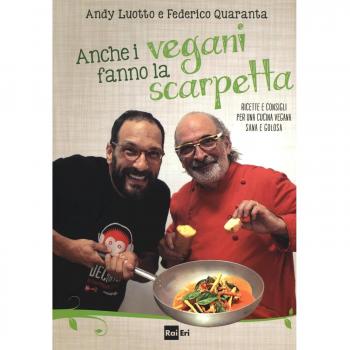 Anche i vegani fanno la scarpetta. Ricette e consigli per una cucina vegana sana e golosa