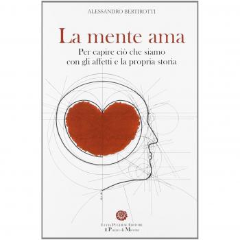 La mente ama. Per capire ciò che siamo con gli affetti e la propria storia