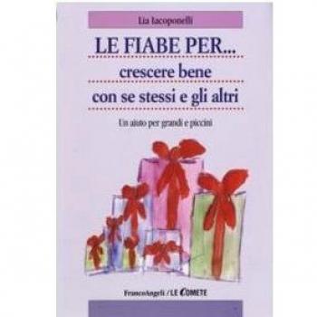 Le fiabe per... crescere bene con se stessi e gli altri. Un aiuto per grandi e piccini